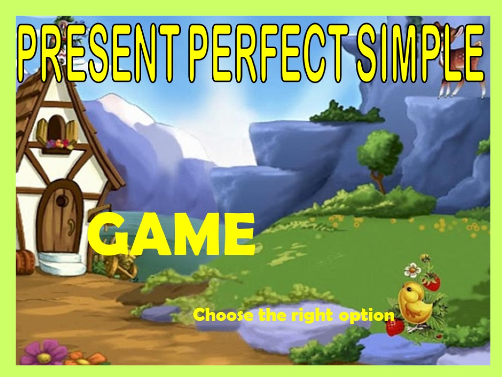 PRESENT PERFECT SIMPLE GAME Choose the right option.